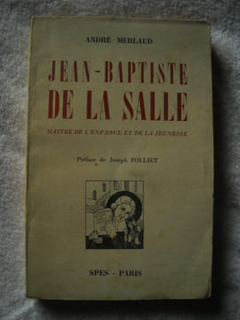 JEAN BAPTISTE DE LA SALLE maitre de l'enfance et de la jeunesse. andrévMERLAUD