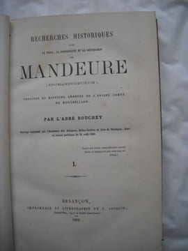 Recherches historiques sur la ville, la principauté et la république de MANDEURE ( EPOMANDUODURUM ) .Origines et histoire abrégée de l'ancien comté de ...