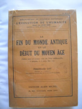 LA FIN DU MONDE ANTIQUE ET LE DEBUT DU MOYEN AGE Edition revue et corrigée, avec des Notes additionnelles, 3 planches et 3 cartes . FERDINAND ...