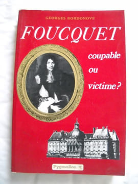 FOUCQUET Coupable ou victime?. GEORGES BORDONOVE