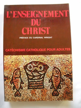 L'ENSEIGNEMENT DU CHRISTCathéchisme Catholique pour Adultes. Preface du CARDINAL WRIGHT