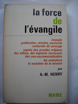 LA FORCE DE L'EVANGILE. A.M. HENRY