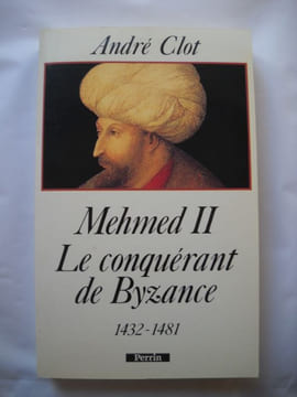 MEHMED II Le conquérant de Byzance 1432-1481. ANDRE CLOT