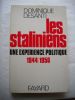 LES STALINIENS UNE EXPERIENCE POLITIQUE  1944/1956. DOMINIQUE DESANTI
