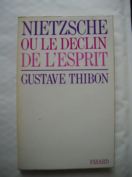 NIETZSCHE OU LE DECLIN DE L'ESPRIT . GUSTAVE THIBON