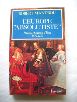 L'EUROPE ABSOLUTISTE Raison et raison d'état 1649-1775. ROBERT MANDROU