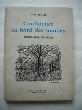 CONFIDENCE AU BORD DES SOURCES ITINERAIRES VENDEENS . LOUIS CHAIGNE 