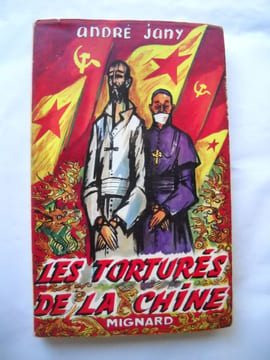 LES TORTURES DE LA CHINEExposé historique Témoignage missionnaire. ANDRE JANY