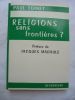 RELIGION SANS FRONTIERES ?Préface de Jacques Madaule. PAUL TOINET