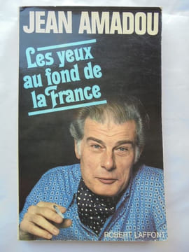 LES YEUX AU FOND DE LA FRANCE. JEAN AMADOU