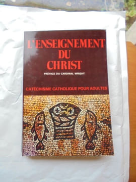 L'ENSEIGNEMENT DU CHRISTCathechisme catholique pour adultes. ANONYMEPréface du Cardinal Wright