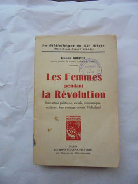 LES FEMMES PENDANT LA REVOLUTION Leur action politique, sociale, economique, militaire, leur courage devant l'échafaud. JEANNE BOUVIER