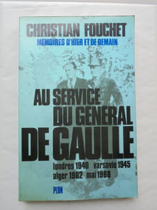 AU SERVICE DU GENERAL DE GAULLE LONDRES 1940 - VARSOVIE 1945 - ALGER 1962 - MAI 1968Mémoires d'hier et de demain