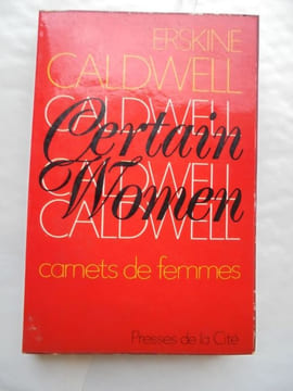 CERTAIN WOMEN carnets de femmes. ERSKINE CALDWELL