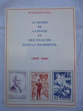 LE MONDE DE LA POSTE ET DES TELECOM DANS LA TOURMENTE (1939-1944). roger ROUXEL