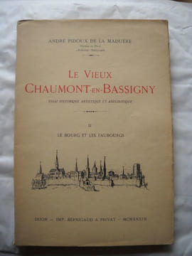 Le vieux Chaumont en bassigny.Tome 1: Le château .Tome 2: Le bourg et le fauboug.. PIDOUX de la MADUERE.