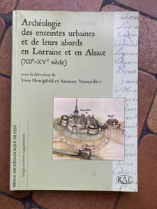 ARCHEOLOGIE DES ENCEINTES URBAINES ET DE LEURS ABORDS EN LORRAINE ET EN ALSACE XIIè- XVè siècle