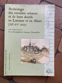 ARCHEOLOGIE DES ENCEINTES URBAINES ET DE LEURS ABORDS EN LORRAINE ET EN ALSACE XIIè- XVè siècle