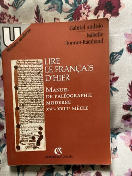 LIRE LE FRANCAIS D'HIER.MANUEL DE PALEOGRAPHIE MODERNE XVe - XVIIIe SIECLE. GABRIEL AUDISIO ISABELLE BONNOT- RAMBAUD