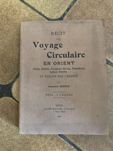 RECIT d'un VOYAGE CIRCULAIRE EN ORIENTitalie  grece  turquie  syrie  palestine  lieux saints  ET RETOUR PAR L'EGYPTE