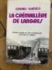 LA CREMAILLERE DE LANGRES premier chemin de fer a cr&eacute;maill&egrave;re cnostruit en France. GERARD GUENIOT