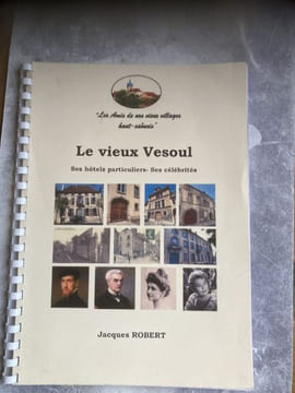 . LE VIEUX VESOUL  ses hotels particuliers  - ses célibrités. JACQUES ROBERT