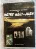 SPLENDEURS ET MYSTERES DE NOTRE HAUT JURA. CRISTIAN DELVAL