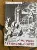 Ma vieille Franche Comté.. PIDOUX DE LA MADUERE P. André, baron 
