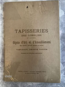 catalogue des Tapisseries des GOBELINS et autres objets d'art et d'ameublement des XVIIe, XVIIIe siècles et autres tableaux, objets variés provenant de Collections particulières.