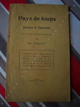 Pays de loups. Souvenirs et impressions.Le Grandvaux, derniers sorciers, derniers ermites du JURA - NAPOLEON et MANDRIN - La reine du feu, nouvelle - ...