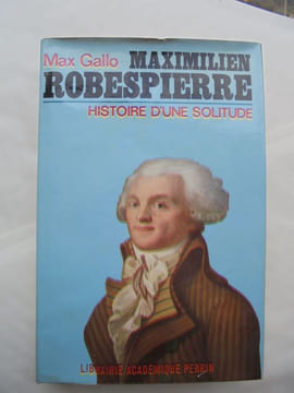 Maximilien ROBESPIERRE. Histoire d'une solitude.. GALLO Max