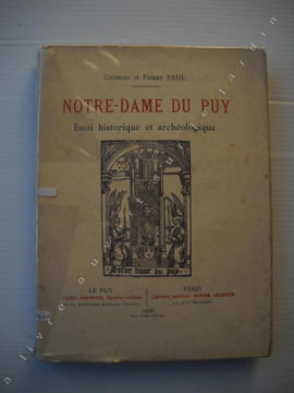 Notre-Dame DU PUY. Essai historique et archéologique. . PAUL Georges et Pierre