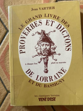 Le grand livre des proverbes et dictons de Lorraine et du Bassigny. . VARTIER Jean