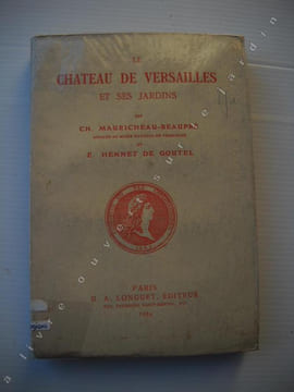 Le château de VERSAILLES et ses jardins. .  MAURICHEAU-BEAUPRE CH. et E. HENNET DE GOUTEL