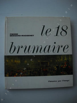 Le 18 brumaire . . BESSAND-MASSENET Pierre