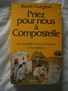 Priez pour nous à COMPOSTELLE. La vie des pélerins sur les chemins de Saint-Jacques.