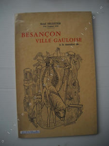BESANCON, ville gauloise à la manière de... Victor HUGO, LA FONTAINE, HEREDIA, RONSARD, VILLON, Line RENAUD, Loulou GASTE, Théodore BOTREL, Georges ULLMER, Théophile GAUTIER.