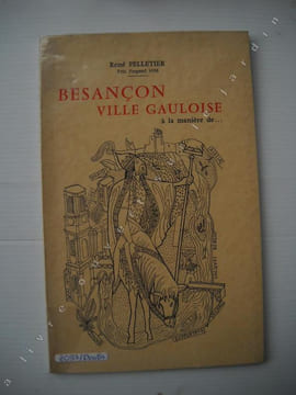 BESANCON, ville gauloise à la manière de... Victor HUGO, LA FONTAINE, HEREDIA, RONSARD, VILLON, Line RENAUD, Loulou GASTE, Théodore BOTREL, Georges ...