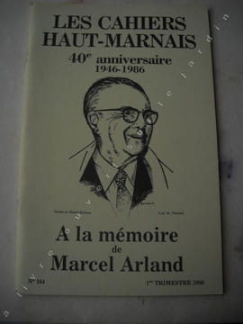 Les Cahiers Haut-marnais :Adresse.La Haute-Marne sous la coupole de l'Institut de France. Marcel Arland, par Pierre ARNOULT.Discours de réception à ...