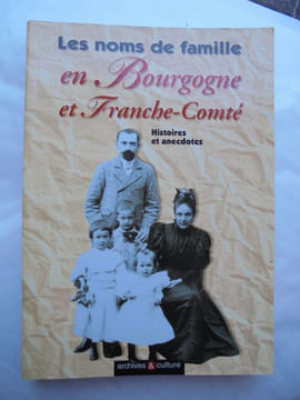 les noms de famille en BOURGOGNE et FRANCHE COMTE.Histoires et anecdotes.. BELSER BESSON BERTRAND BOISSON BREGEAU MERGNAC