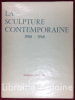 La sculpture étrangère 1900-1960. Texte de Cécile Goldscheider, Conservateur du Musée Rodin. Photographies d'Emmanuel Sougez. La sculpture française ...