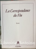 La Correspondance du vin. [Textes de] Roland Antoniolo, Gaston Bachelard, Jean-Pierre Bayard, Martine Chatelain, Jean-François Clement, Gilles Laffon, ...