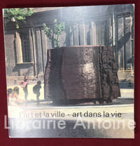L'art et la ville - art dans la vie. L'espace public vu par les artistes en France et à l'étranger depuis 10 ans.