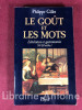 Le Goût et les mots. Littérature et gastronomie (14e-20e siècles). GILLET (Philippe)