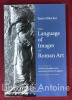 The Language of images in Roman Art. Translated by Anthony Snodgrass and Annemarie Künzl-Snodgrass with à foreword by Jas Elsner. [Le langage des ...