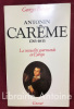 Antonin Carême 1783-1833. La sensualité gourmande en Europe.. BERNIER (Georges)