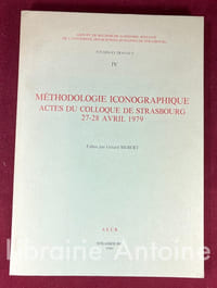 Méthodologie iconographique. Actes du colloque de Strasbourg 27-28 avril 1979