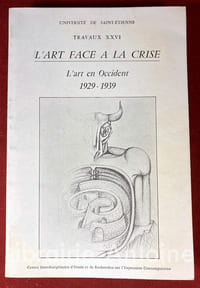 L'Art face à la crise. L'art en Occident 1929-1939. Travaux XXVI du Centre Interdisciplinaire d'Etudes et de Recherche sur l'expression contemporaine de l'Université de Saint-Etienne.