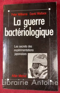 La guerre bactériologique. Les secrets des expérimentations japonaises.
