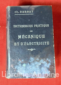 Petit dictionnaire pratique de mécanique et d'électricité. 2e édition revue, corrigée et considérablement augmentée.
